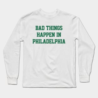 Bad Things Happen In Philadelphia - White/Kelly Long Sleeve T-Shirt